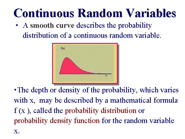 Continuous Random Variables • A smooth curve describes the probability distribution of a continuous