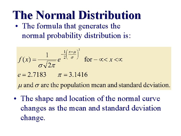 The Normal Distribution • The formula that generates the normal probability distribution is: •