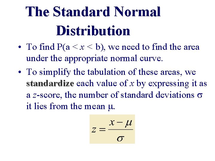 The Standard Normal Distribution • To find P(a < x < b), we need