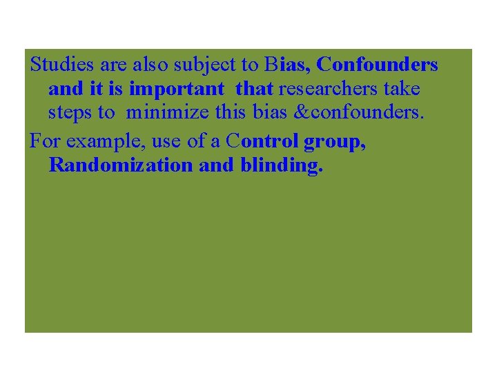 Studies are also subject to Bias, Confounders and it is important that researchers take
