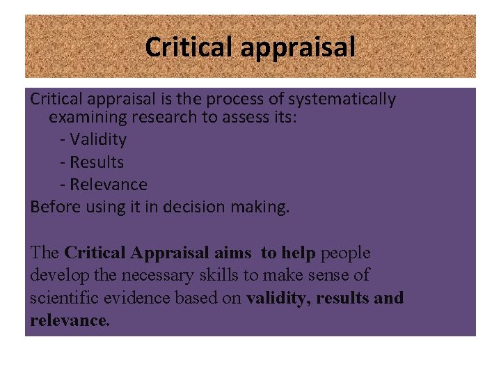 Critical appraisal is the process of systematically examining research to assess its: - Validity