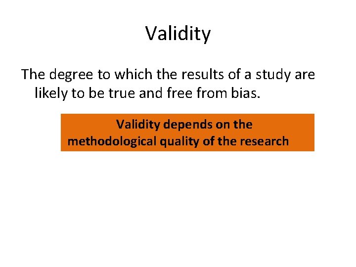 Validity The degree to which the results of a study are likely to be