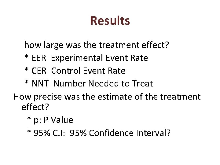 Results how large was the treatment effect? * EER Experimental Event Rate * CER