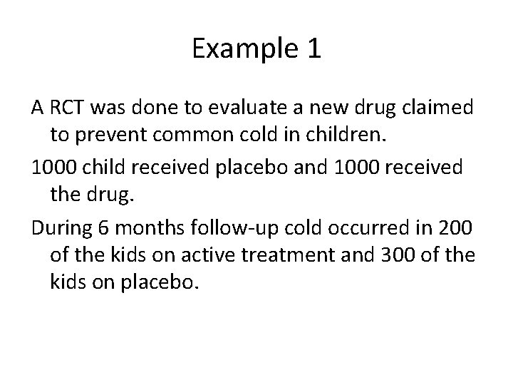 Example 1 A RCT was done to evaluate a new drug claimed to prevent