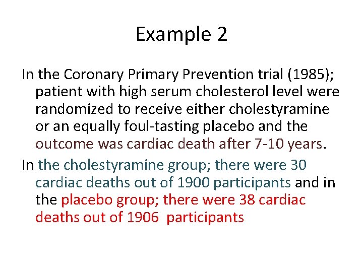 Example 2 In the Coronary Primary Prevention trial (1985); patient with high serum cholesterol