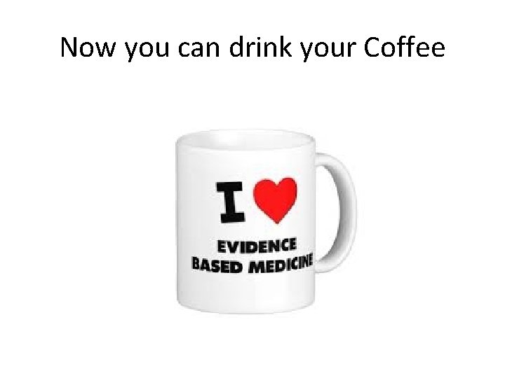 Now you can drink your Coffee 