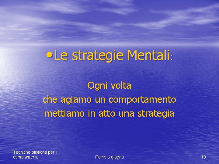  • Le strategie Mentali: Ogni volta che agiamo un comportamento mettiamo in atto