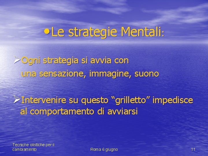  • Le strategie Mentali: ØOgni strategia si avvia con una sensazione, immagine, suono