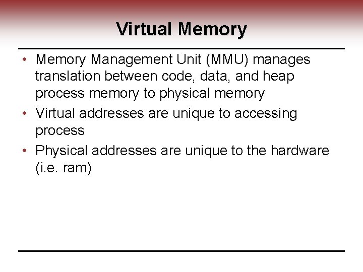 Virtual Memory • Memory Management Unit (MMU) manages translation between code, data, and heap