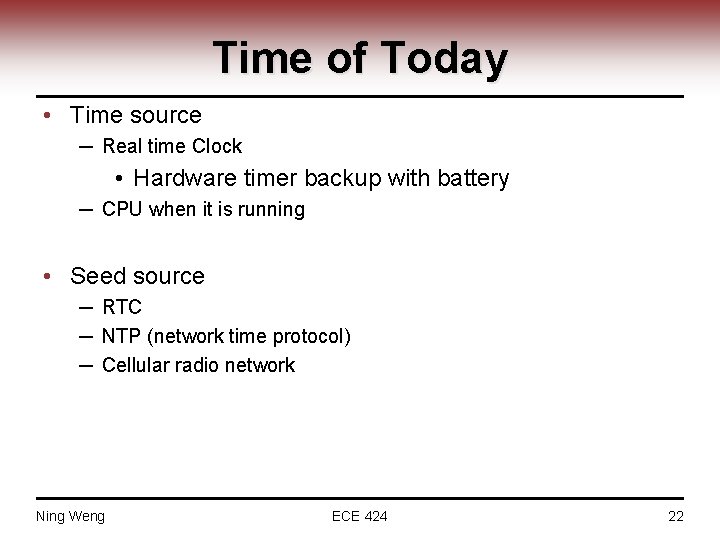 Time of Today • Time source ─ Real time Clock • Hardware timer backup