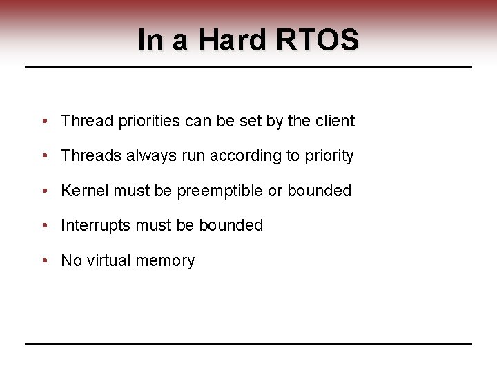 In a Hard RTOS • Thread priorities can be set by the client •