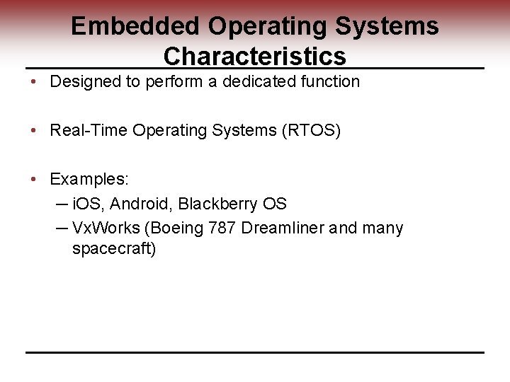 Embedded Operating Systems Characteristics • Designed to perform a dedicated function • Real-Time Operating