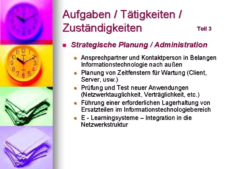 Aufgaben / Tätigkeiten / Zuständigkeiten n Teil 3 Strategische Planung / Administration l l