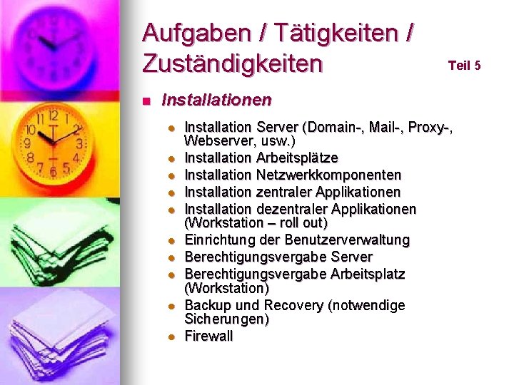 Aufgaben / Tätigkeiten / Zuständigkeiten n Teil 5 Installationen l l l l l