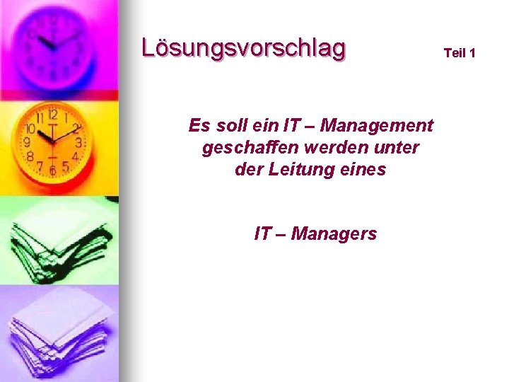 Lösungsvorschlag Es soll ein IT – Management geschaffen werden unter der Leitung eines IT