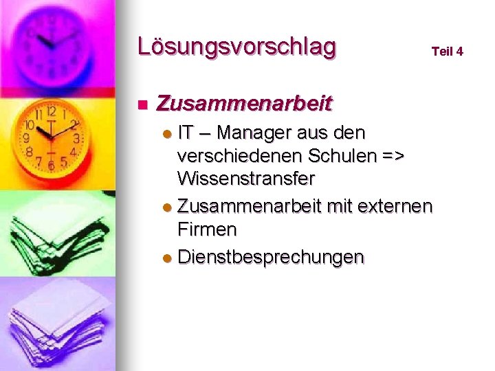 Lösungsvorschlag n Teil 4 Zusammenarbeit IT – Manager aus den verschiedenen Schulen => Wissenstransfer