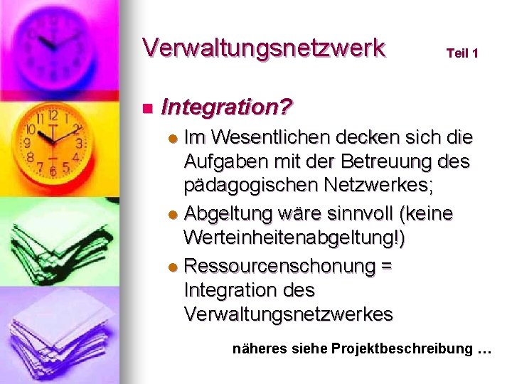 Verwaltungsnetzwerk n Teil 1 Integration? Im Wesentlichen decken sich die Aufgaben mit der Betreuung