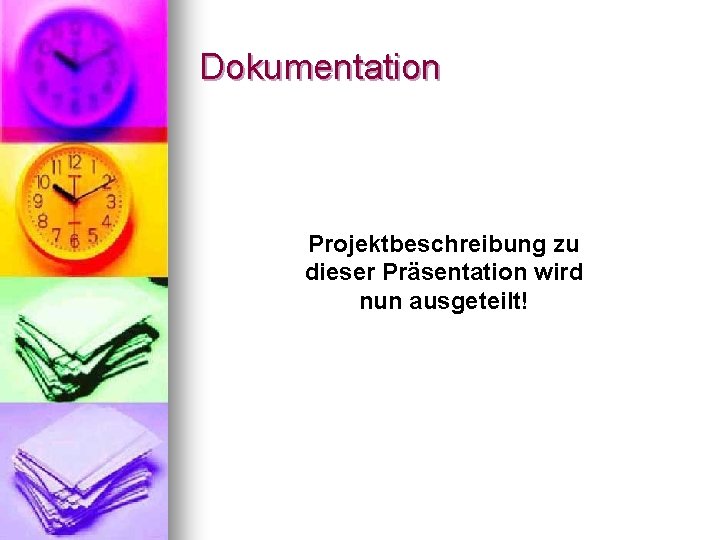 Dokumentation Projektbeschreibung zu dieser Präsentation wird nun ausgeteilt! 