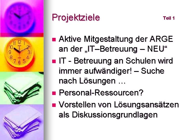 Projektziele Teil 1 Aktive Mitgestaltung der ARGE an der „IT–Betreuung – NEU“ n IT