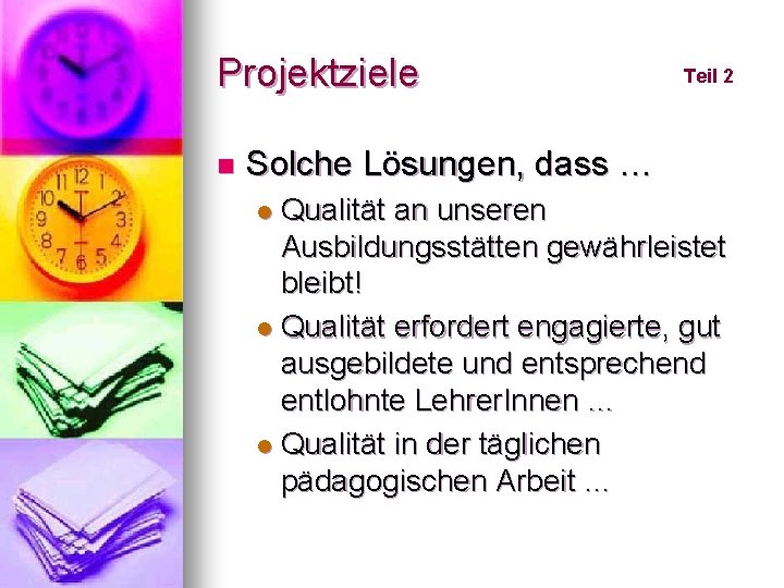 Projektziele n Teil 2 Solche Lösungen, dass … Qualität an unseren Ausbildungsstätten gewährleistet bleibt!