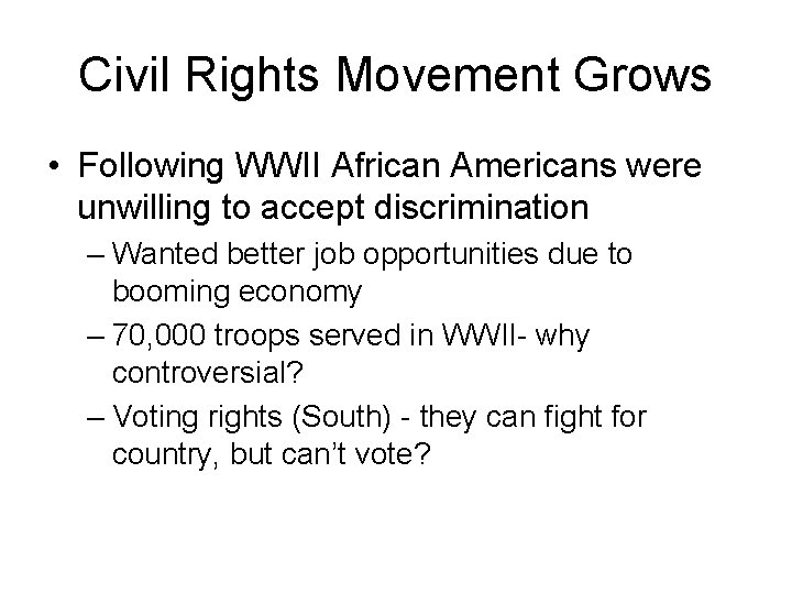 Civil Rights Movement Grows • Following WWII African Americans were unwilling to accept discrimination