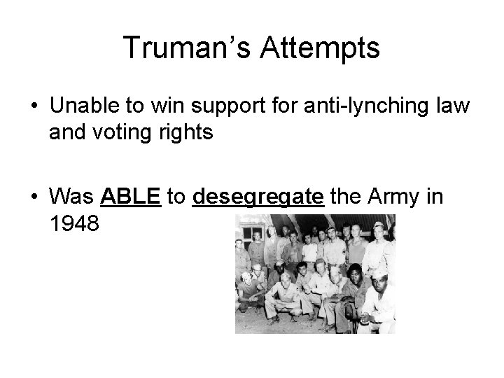 Truman’s Attempts • Unable to win support for anti-lynching law and voting rights •