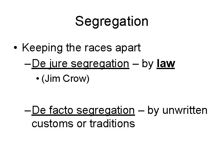 Segregation • Keeping the races apart – De jure segregation – by law •
