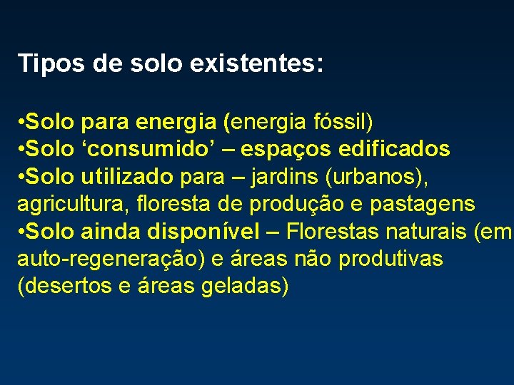 Tipos de solo existentes: • Solo para energia (energia fóssil) • Solo ‘consumido’ –