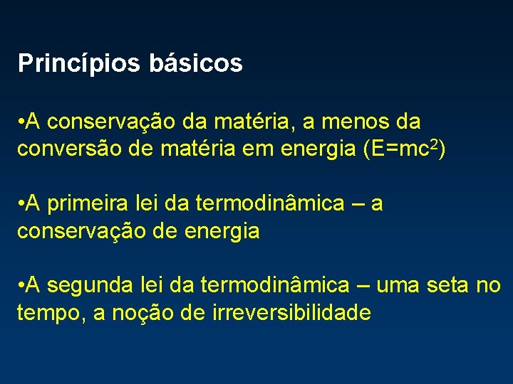 Princípios básicos • A conservação da matéria, a menos da conversão de matéria em