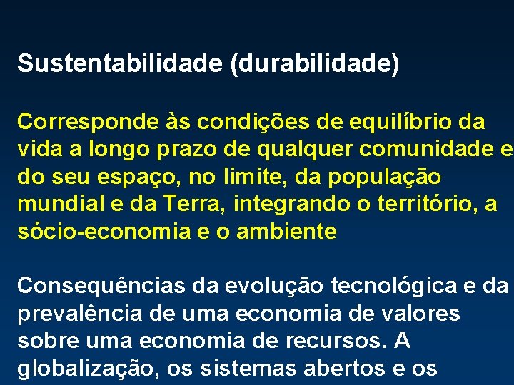 Sustentabilidade (durabilidade) Corresponde às condições de equilíbrio da vida a longo prazo de qualquer