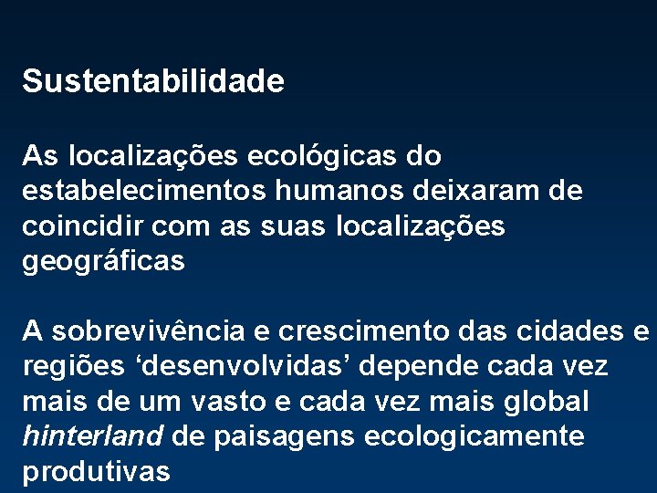 Sustentabilidade As localizações ecológicas do estabelecimentos humanos deixaram de coincidir com as suas localizações