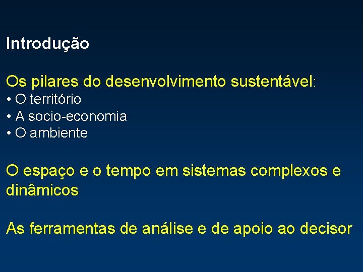 Introdução Os pilares do desenvolvimento sustentável: • O território • A socio-economia • O