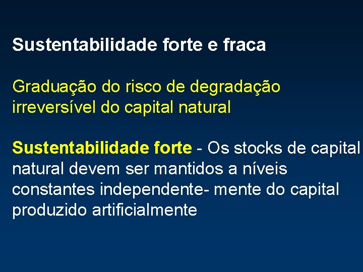 Sustentabilidade forte e fraca Graduação do risco de degradação irreversível do capital natural Sustentabilidade