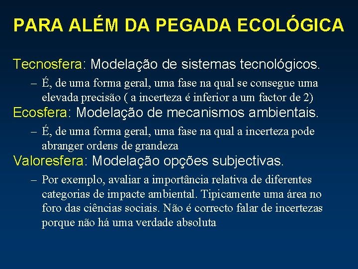 PARA ALÉM DA PEGADA ECOLÓGICA Tecnosfera: Modelação de sistemas tecnológicos. – É, de uma