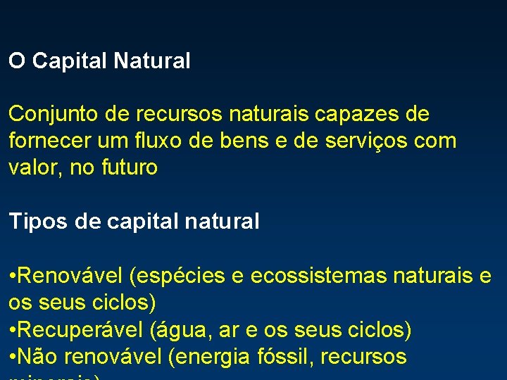 O Capital Natural Conjunto de recursos naturais capazes de fornecer um fluxo de bens