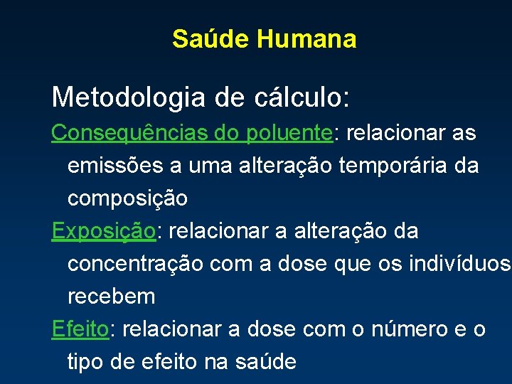 Saúde Humana Metodologia de cálculo: Consequências do poluente: relacionar as emissões a uma alteração