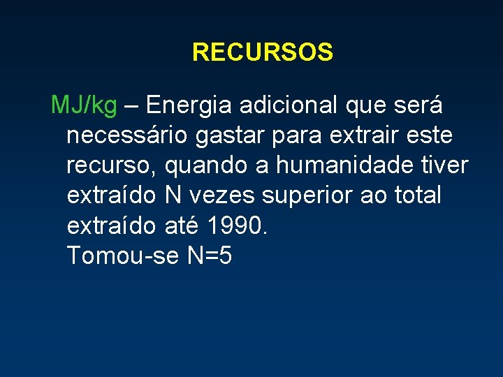 RECURSOS MJ/kg – Energia adicional que será necessário gastar para extrair este recurso, quando