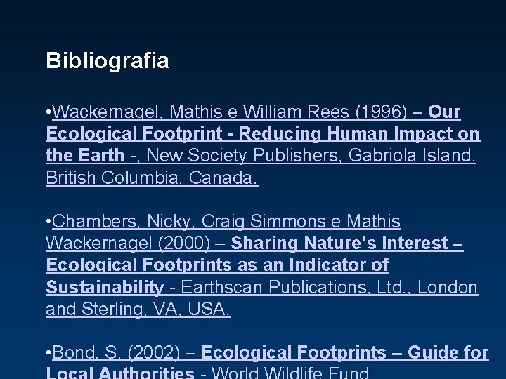 Bibliografia • Wackernagel, Mathis e William Rees (1996) – Our Ecological Footprint - Reducing