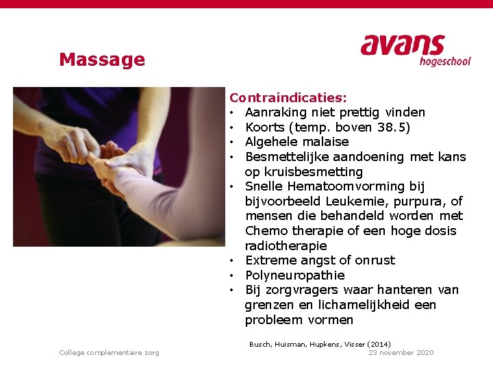 Massage Contraindicaties: • Aanraking niet prettig vinden • Koorts (temp. boven 38. 5) •