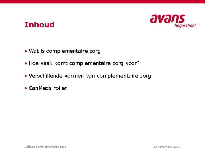 Inhoud • Wat is complementaire zorg • Hoe vaak komt complementaire zorg voor? •