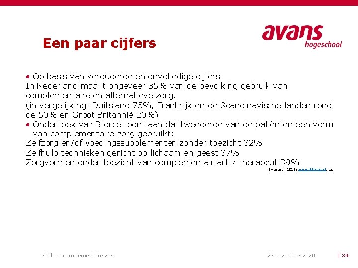 Een paar cijfers • Op basis van verouderde en onvolledige cijfers: In Nederland maakt