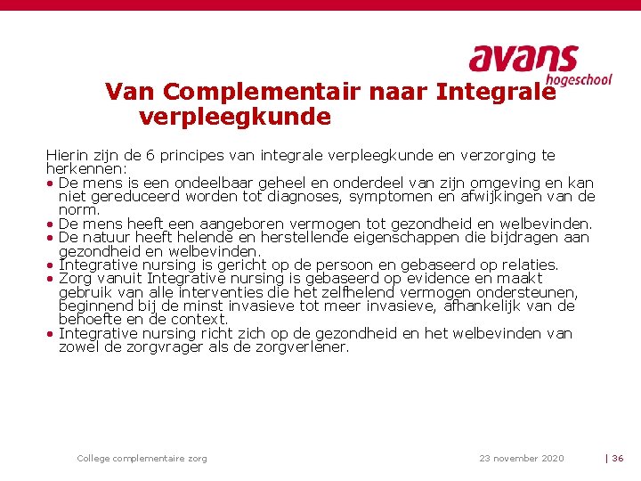 Van Complementair naar Integrale verpleegkunde Hierin zijn de 6 principes van integrale verpleegkunde en