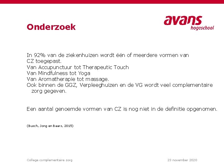 Onderzoek In 92% van de ziekenhuizen wordt één of meerdere vormen van CZ toegepast.