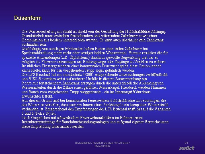 Düsenform Die Wasserverteilung im Strahl ist direkt von der Gestaltung der Hohlstrahldüse abhängig. Grundsätzlich