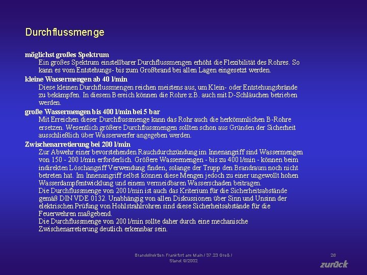 Durchflussmenge möglichst großes Spektrum Ein großes Spektrum einstellbarer Durchflussmengen erhöht die Flexibilität des Rohres.