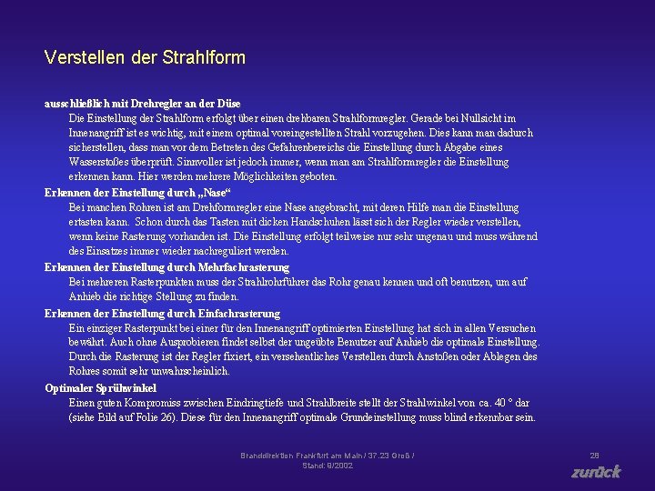 Verstellen der Strahlform ausschließlich mit Drehregler an der Düse Die Einstellung der Strahlform erfolgt