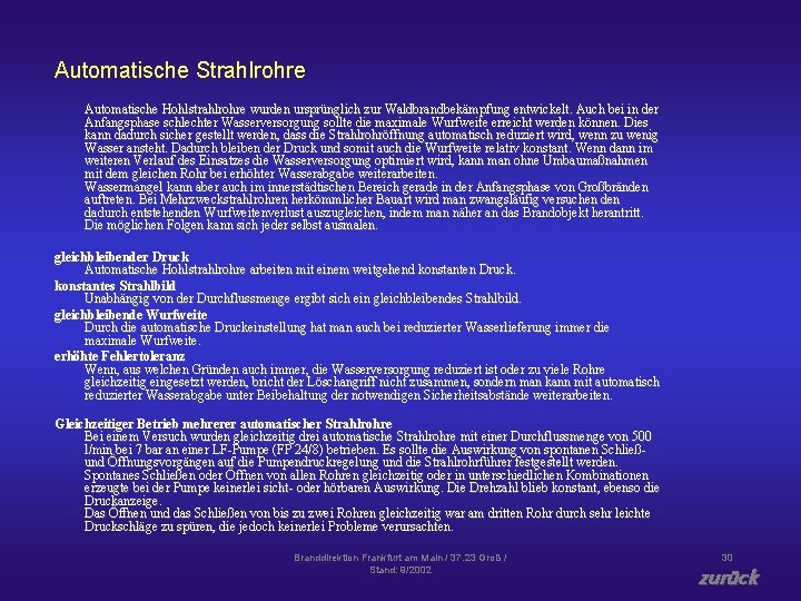 Automatische Strahlrohre Automatische Hohlstrahlrohre wurden ursprünglich zur Waldbrandbekämpfung entwickelt. Auch bei in der Anfangsphase