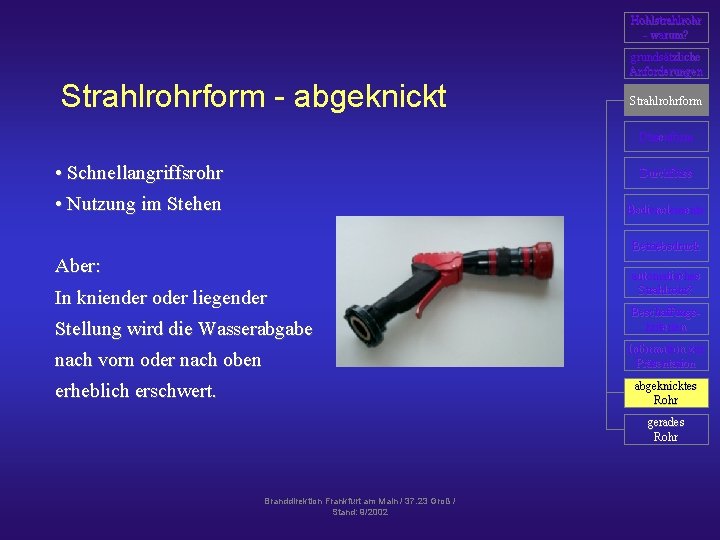 Hohlstrahlrohr - warum? Strahlrohrform - abgeknickt grundsätzliche Anforderungen Strahlrohrform Düsenform • Schnellangriffsrohr • Nutzung