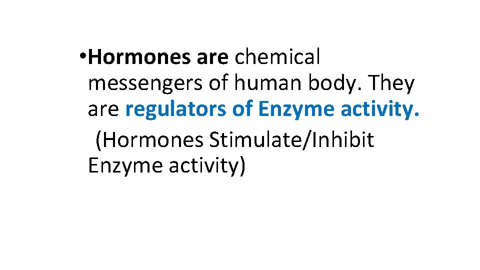  • Hormones are chemical messengers of human body. They are regulators of Enzyme
