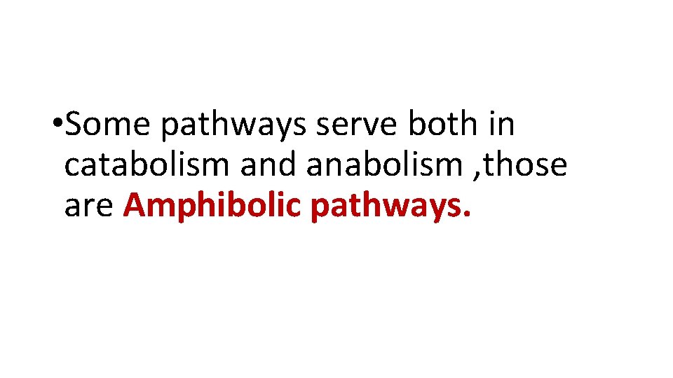  • Some pathways serve both in catabolism and anabolism , those are Amphibolic